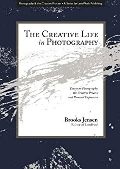 The Creative Life in Photography by Brooks Jensen