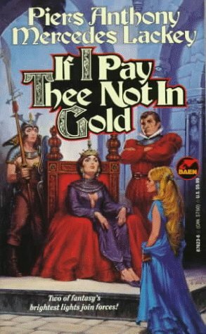 If I Pay Thee Not In Gold by Mercedes Lackey, Piers Anthony