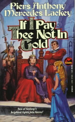 If I Pay Thee Not In Gold by Piers Anthony, Mercedes Lackey