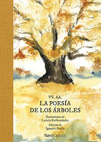 La poesía de los árboles by Adrienne Rich, Adonis, Wang Wei, Alfonsina Storni, Rosalia de Castro, Joan Miró, Anna Ajmátova, Hermann Hesse, Fernando Pessoa, Rafael Alberti, Susana Benet, William Wordsworth, Gloria Fuertes, Walt Whitman, Pedro Salinas, Pablo Neruda, Vicente Aleixandre, Juan Ramón Jiménez, Gioconda Belli, Sylvia Plath, Dámaso Alonso