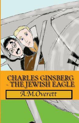 Charles Ginsberg - The Jewish Eagle by A.M. Overett