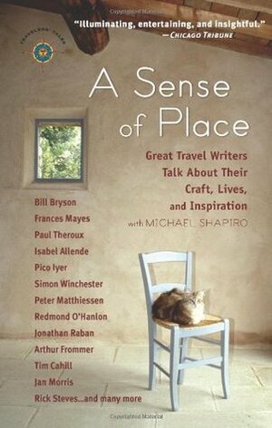 A Sense of Place: Great Travel Writers Talk About Their Craft, Lives, and Inspiration by Michael Shapiro