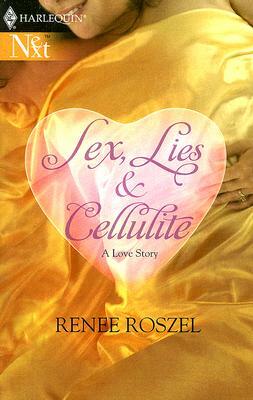 Sex, Lies and Cellulite: A Love Story by Renee Roszel