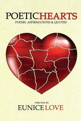 Poetic Hearts: Poems, Affirmations & Quotes by Eunice Love