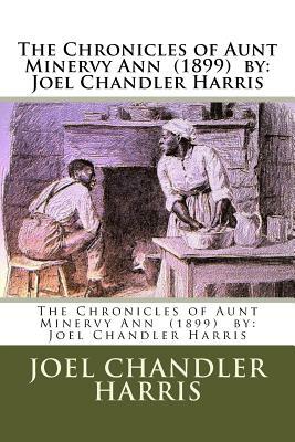 The Chronicles of Aunt Minervy Ann (1899) by: Joel Chandler Harris by Joel Chandler Harris