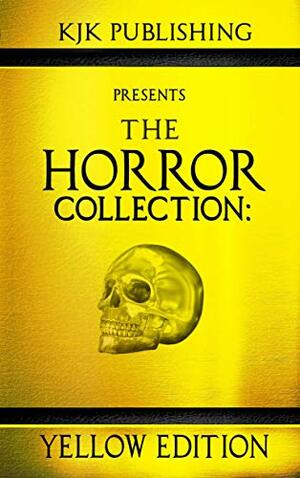 The Horror Collection: Yellow Edition by Mike Duke, Kevin J. Kennedy, Lex H. Jones, Natasha Sinclair