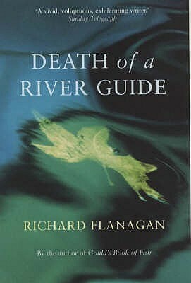 Death of a River Guide by Richard Flanagan