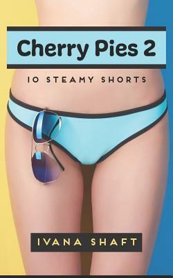 Cherry Pies 2: 10 Steamy Shorts by Ivana Shaft