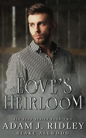 Love's Heirloom by Blake Allwood, Adam J. Ridley