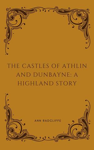 The Castles of Athlin and Dunbayne by Ann Radcliffe