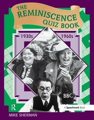 The Reminiscence Quiz Book: 1930's - 1960's by Mike Sherman