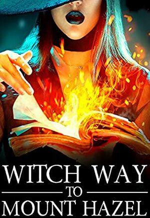 Witch Way to Mount Hazel (A Witch Myth Cozy Mystery Book 8) by Skylar Finn