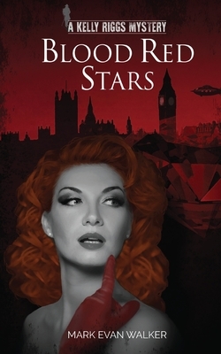 Blood Red Stars: A Kelly Riggs Mystery by Mark Evan Walker