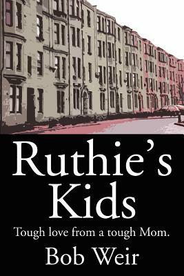 Ruthie's Kids: Tough love from a tough Mom. by Bob Weir