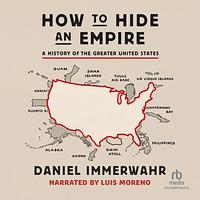 How to Hide an Empire by Daniel Immerwahr