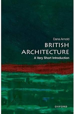 British Architecture: A Very Short Introduction by Dana Arnold