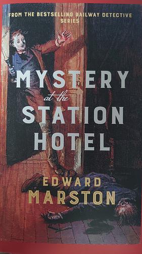 Mystery at the Station Hotel: The Bestselling Victorian Mystery Series by Edward Marston