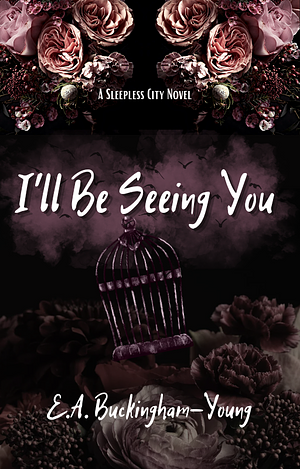 I'll Be Seeing You by E.A. Buckingham-Young