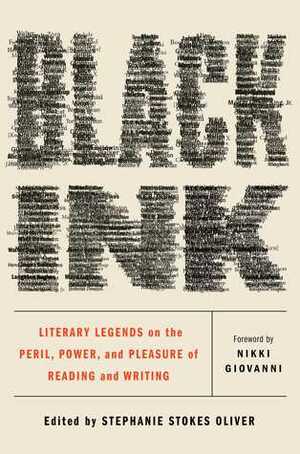 Black Ink: Literary Legends on the Peril, Power, and Pleasure of Reading and Writing by Stephanie Stokes Oliver, Nikki Giovanni
