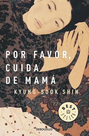 Por favor, cuida de mama by Kyung-sook Shin