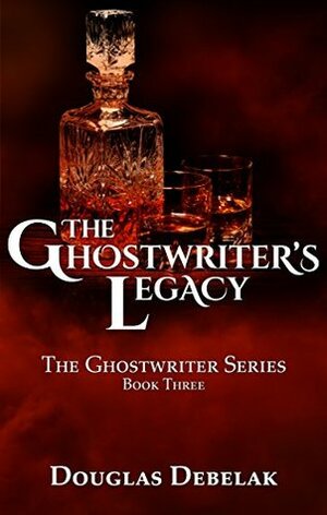 The Ghostwriter's Legacy (The Ghostwriter Series Book 3) by Douglas Debelak