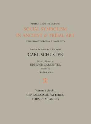 Social Symbolism in Ancient & Tribal Art: Genealogical Patterns: Form & Meaning by Edmund Carpenter, Carl Schuster