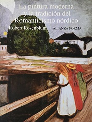 La pintura moderna y la tradicion del romanticismo nordico/ The Modern Painting and the Tradition of the Nordic Romance by Robert Rosenblum