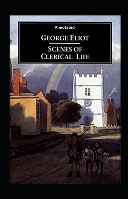 Scenes of Clerical Life Annotated by George Eliot