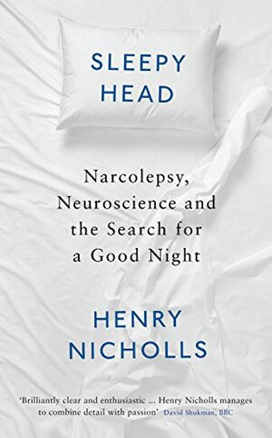 Sleepyhead: Neuroscience, narcolepsy and the search for a good night by Henry Nicholls