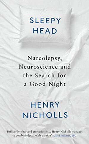 Sleepyhead: Neuroscience, narcolepsy and the search for a good night by Henry Nicholls