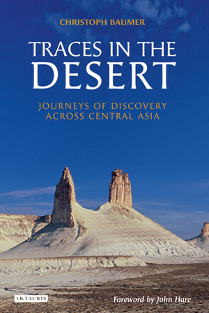 Traces in the Desert: Journeys of Discovery across Central Asia by John Hare, Christoph Baumer