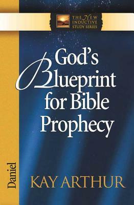 God's Blueprint for Bible Prophecy: Daniel by Kay Arthur