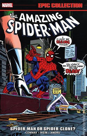 Amazing Spider-Man Epic Collection, Vol. 9: Spider-Man or Spider-Clone? by Gerry Conway, Len Wein