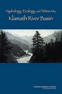 Hydrology, Ecology, and Fishes of the Klamath River Basin by Division on Earth and Life Studies, Water Science and Technology Board, National Research Council