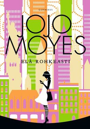 Elä rohkeasti by Jojo Moyes