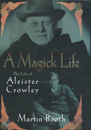 A Magick Life: The Biography Of Aleister Crowley by Martin Booth