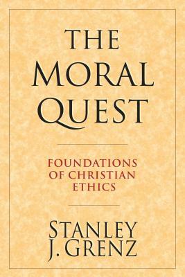 The Moral Quest: Foundations of Christian Ethics by Stanley J. Grenz