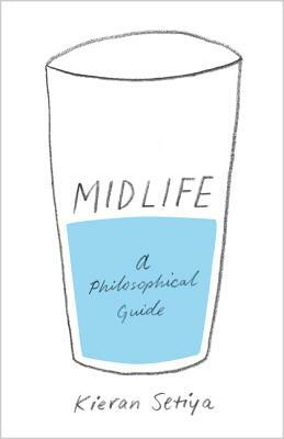 Midlife: A Philosophical Guide by Kieran Setiya