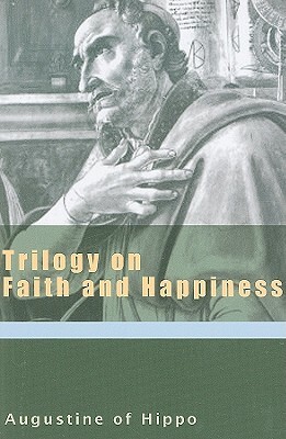 Trilogy on Faith and Happiness by Saint Augustine
