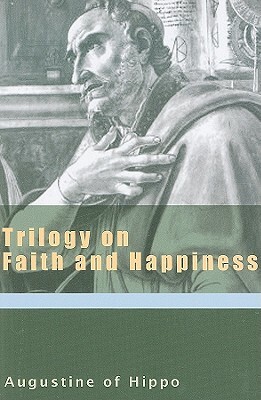 Trilogy on Faith and Happiness by Saint Augustine of Hippo