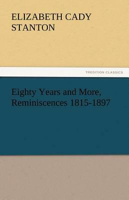Eighty Years and More, Reminiscences 1815-1897 by Elizabeth Cady Stanton