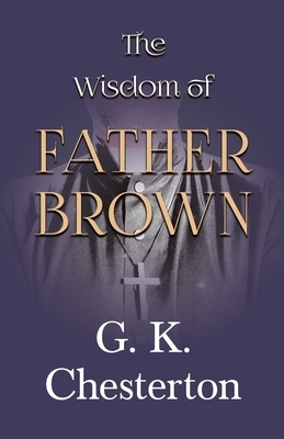 The Wisdom of Father Brown by G.K. Chesterton