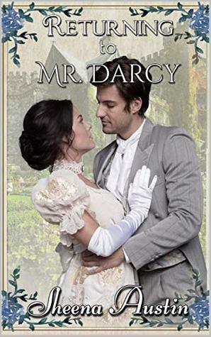 Returning to Mr. Darcy by Sheena Austin