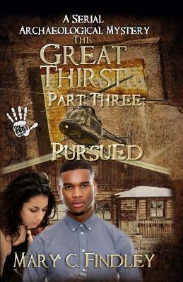 The Great Thirst Three: Pursued: A Serial Archaeological Mystery by Mary C. Findley