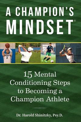 A Champion's Mindset: 15 Mental Conditioning Steps to Becoming a Champion Athlete by Harold Shinitzky