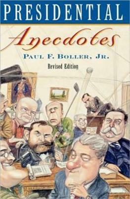 Presidential Anecdotes by Paul F. Boller