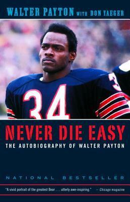 Never Die Easy: The Autobiography of Walter Payton by Don Yaeger, Walter Payton