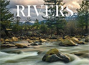 Rivers: From Mountain Streams to City Riverbanks by Claudia Martin