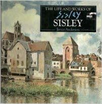 The Life and Works of Sisley by Janice Anderson