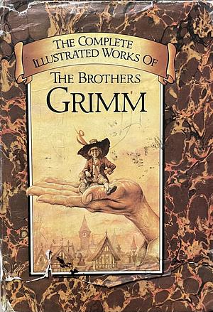 The Complete Illustrated Stories of the Brothers Grimm by Jacob Grimm, E.H. Wehnert, Wilhelm Grimm